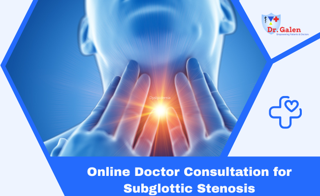 Online Doctor Consultation for Subglottic Stenosis