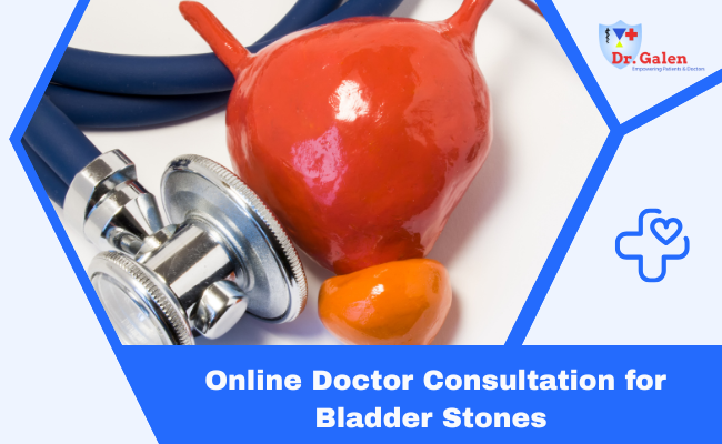Online Doctor Consultation for Bladder Stones